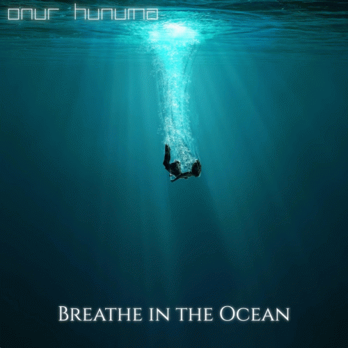 Onur Hunuma : Breathe in the Ocean